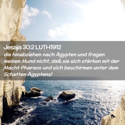 Picture 02 - Jesaja 30:2 LUTH1912 - die hinabziehen nach Ägypten und fragen meinen - Bible Verse Picture