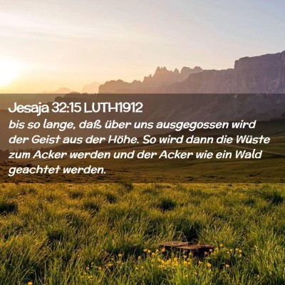 Picture 02 - Jesaja 32:15 LUTH1912 - bis so lange, daß über uns ausgegossen wird der - Bible Verse Picture