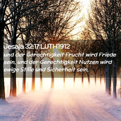 Picture 02 - Jesaja 32:17 LUTH1912 - und der Gerechtigkeit Frucht wird Friede sein, - Bible Verse Picture