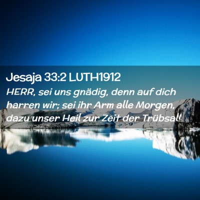 Picture 02 - Jesaja 33:2 LUTH1912 - HERR, sei uns gnädig, denn auf dich harren wir; - Bible Verse Picture