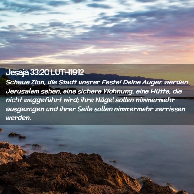Picture 02 - Jesaja 33:20 LUTH1912 - Schaue Zion, die Stadt unsrer Feste! Deine Augen - Bible Verse Picture