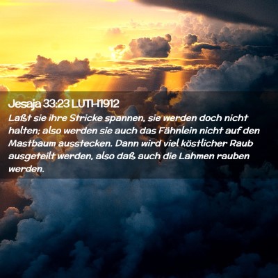 Picture 02 - Jesaja 33:23 LUTH1912 - Laßt sie ihre Stricke spannen, sie werden doch - Bible Verse Picture