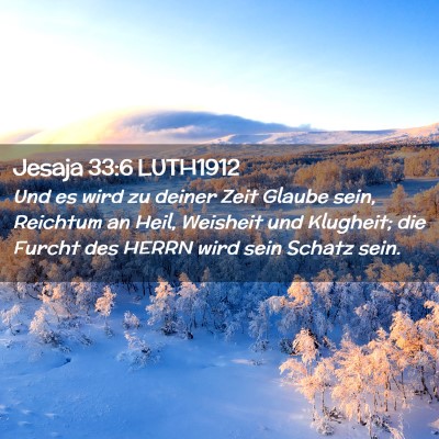 Picture 02 - Jesaja 33:6 LUTH1912 - Und es wird zu deiner Zeit Glaube sein, Reichtum - Bible Verse Picture