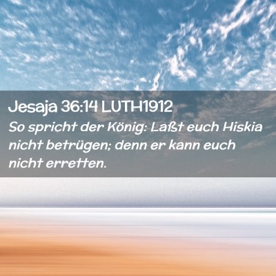 Picture 02 - Jesaja 36:14 LUTH1912 - So spricht der König: Laßt euch Hiskia nicht - Bible Verse Picture