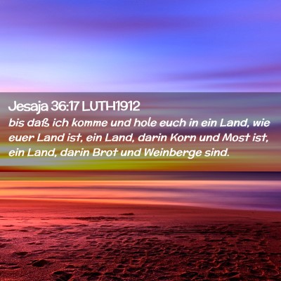 Picture 02 - Jesaja 36:17 LUTH1912 - bis daß ich komme und hole euch in ein Land, wie - Bible Verse Picture