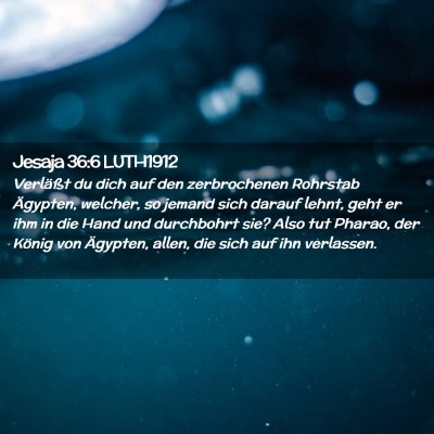 Picture 02 - Jesaja 36:6 LUTH1912 - Verläßt du dich auf den zerbrochenen Rohrstab - Bible Verse Picture