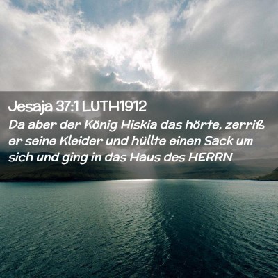 Picture 02 - Jesaja 37:1 LUTH1912 - Da aber der König Hiskia das hörte, zerriß er - Bible Verse Picture