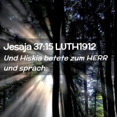 Picture 02 - Jesaja 37:15 LUTH1912 - Und Hiskia betete zum HERR und - Bible Verse Picture