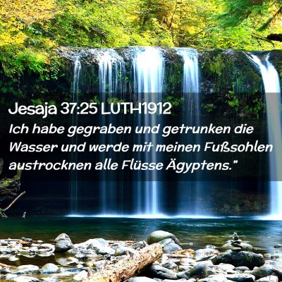 Picture 02 - Jesaja 37:25 LUTH1912 - Ich habe gegraben und getrunken die Wasser und - Bible Verse Picture