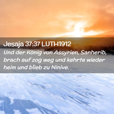 Picture 02 - Jesaja 37:37 LUTH1912 - Und der König von Assyrien, Sanherib, brach auf - Bible Verse Picture