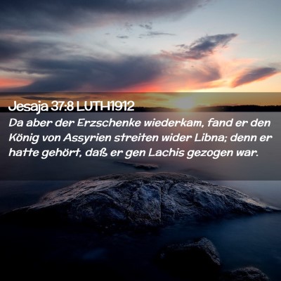 Picture 02 - Jesaja 37:8 LUTH1912 - Da aber der Erzschenke wiederkam, fand er den - Bible Verse Picture