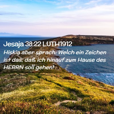Picture 02 - Jesaja 38:22 LUTH1912 - Hiskia aber sprach: Welch ein Zeichen ist das, - Bible Verse Picture