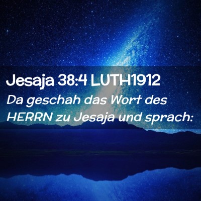 Picture 02 - Jesaja 38:4 LUTH1912 - Da geschah das Wort des HERRN zu Jesaja und - Bible Verse Picture