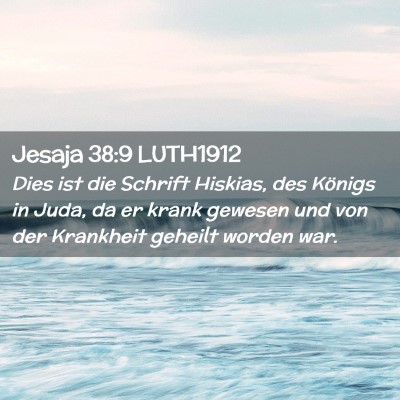 Picture 02 - Jesaja 38:9 LUTH1912 - Dies ist die Schrift Hiskias, des Königs in - Bible Verse Picture