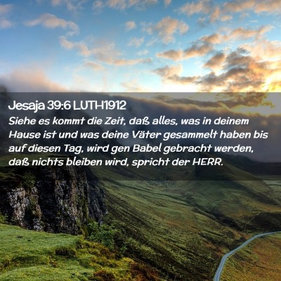 Picture 02 - Jesaja 39:6 LUTH1912 - Siehe es kommt die Zeit, daß alles, was in - Bible Verse Picture