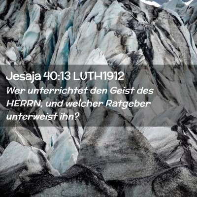 Picture 02 - Jesaja 40:13 LUTH1912 - Wer unterrichtet den Geist des HERRN, und welcher - Bible Verse Picture
