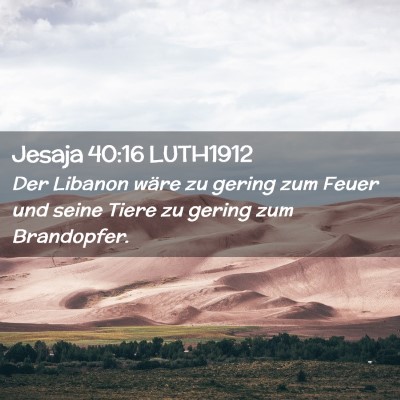 Picture 02 - Jesaja 40:16 LUTH1912 - Der Libanon wäre zu gering zum Feuer und seine - Bible Verse Picture