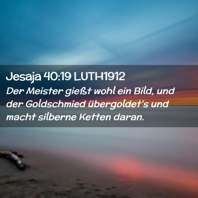Picture 02 - Jesaja 40:19 LUTH1912 - Der Meister gießt wohl ein Bild, und der - Bible Verse Picture