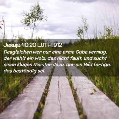 Picture 02 - Jesaja 40:20 LUTH1912 - Desgleichen wer nur eine arme Gabe vermag, der - Bible Verse Picture