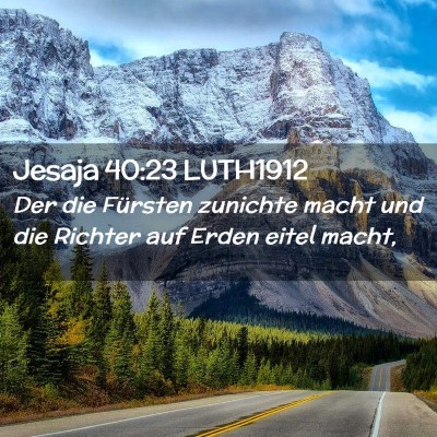 Picture 02 - Jesaja 40:23 LUTH1912 - Der die Fürsten zunichte macht und die Richter - Bible Verse Picture