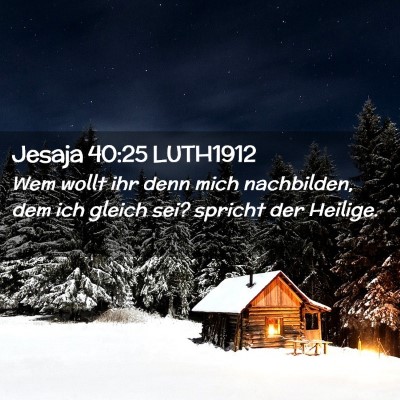 Picture 02 - Jesaja 40:25 LUTH1912 - Wem wollt ihr denn mich nachbilden, dem ich - Bible Verse Picture