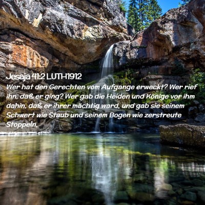 Picture 02 - Jesaja 41:2 LUTH1912 - Wer hat den Gerechten vom Aufgange erweckt? Wer - Bible Verse Picture