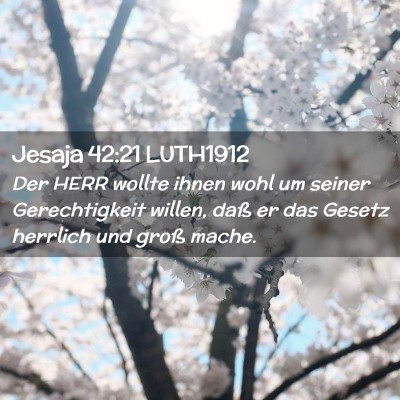 Picture 02 - Jesaja 42:21 LUTH1912 - Der HERR wollte ihnen wohl um seiner - Bible Verse Picture