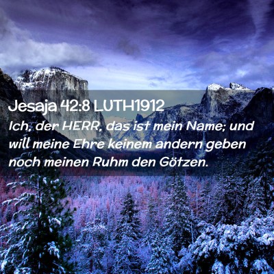 Picture 02 - Jesaja 42:8 LUTH1912 - Ich, der HERR, das ist mein Name; und will meine - Bible Verse Picture