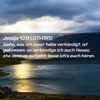 Picture 02 - Jesaja 42:9 LUTH1912 - Siehe, was ich zuvor habe verkündigt, ist - Bible Verse Picture