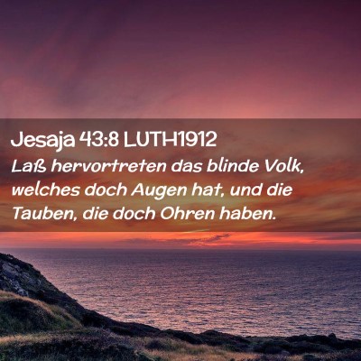 Picture 02 - Jesaja 43:8 LUTH1912 - Laß hervortreten das blinde Volk, welches doch - Bible Verse Picture