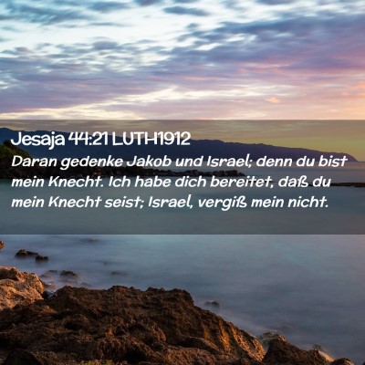 Picture 02 - Jesaja 44:21 LUTH1912 - Daran gedenke Jakob und Israel; denn du bist mein - Bible Verse Picture