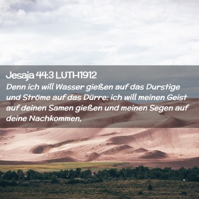 Picture 02 - Jesaja 44:3 LUTH1912 - Denn ich will Wasser gießen auf das Durstige und - Bible Verse Picture