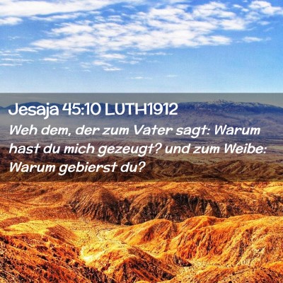 Picture 02 - Jesaja 45:10 LUTH1912 - Weh dem, der zum Vater sagt: Warum hast du mich - Bible Verse Picture