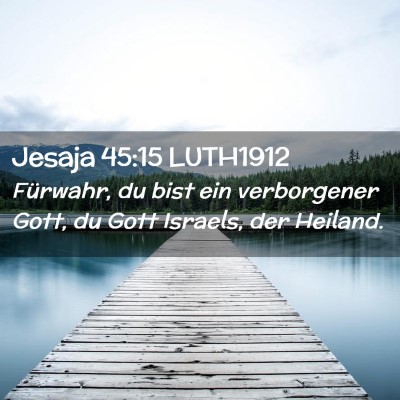 Picture 02 - Jesaja 45:15 LUTH1912 - Fürwahr, du bist ein verborgener Gott, du Gott - Bible Verse Picture