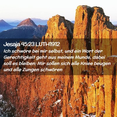 Picture 02 - Jesaja 45:23 LUTH1912 - Ich schwöre bei mir selbst, und ein Wort der - Bible Verse Picture