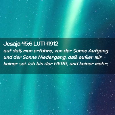 Picture 02 - Jesaja 45:6 LUTH1912 - auf daß man erfahre, von der Sonne Aufgang und - Bible Verse Picture