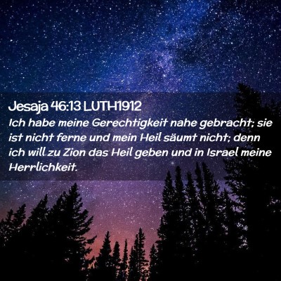 Picture 02 - Jesaja 46:13 LUTH1912 - Ich habe meine Gerechtigkeit nahe gebracht; sie - Bible Verse Picture