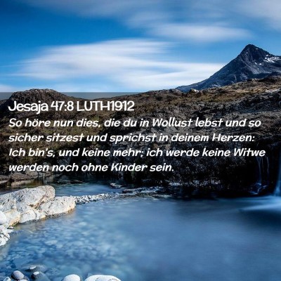 Picture 02 - Jesaja 47:8 LUTH1912 - So höre nun dies, die du in Wollust lebst und so - Bible Verse Picture