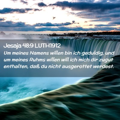 Picture 02 - Jesaja 48:9 LUTH1912 - Um meines Namens willen bin ich geduldig, und um - Bible Verse Picture