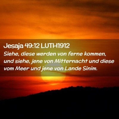 Picture 02 - Jesaja 49:12 LUTH1912 - Siehe, diese werden von ferne kommen, und siehe, - Bible Verse Picture