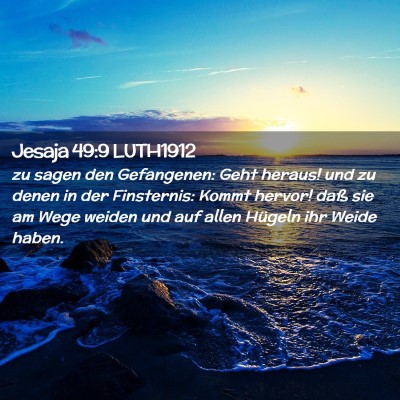 Picture 02 - Jesaja 49:9 LUTH1912 - zu sagen den Gefangenen: Geht heraus! und zu - Bible Verse Picture