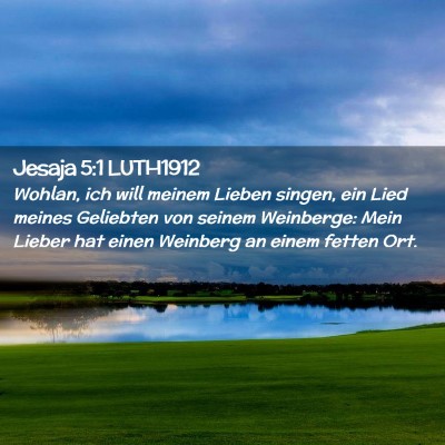 Picture 02 - Jesaja 5:1 LUTH1912 - Wohlan, ich will meinem Lieben singen, ein Lied - Bible Verse Picture