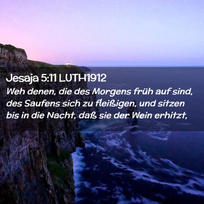 Picture 02 - Jesaja 5:11 LUTH1912 - Weh denen, die des Morgens früh auf sind, des - Bible Verse Picture