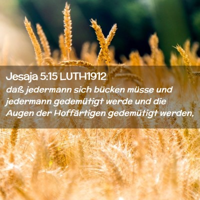 Picture 02 - Jesaja 5:15 LUTH1912 - daß jedermann sich bücken müsse und jedermann - Bible Verse Picture