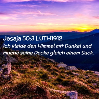 Picture 02 - Jesaja 50:3 LUTH1912 - Ich kleide den Himmel mit Dunkel und mache seine - Bible Verse Picture