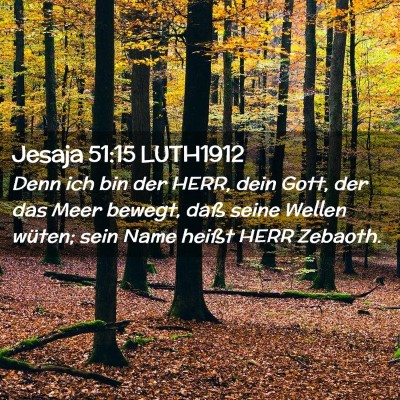 Picture 02 - Jesaja 51:15 LUTH1912 - Denn ich bin der HERR, dein Gott, der das Meer - Bible Verse Picture