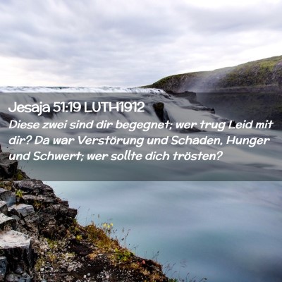 Picture 02 - Jesaja 51:19 LUTH1912 - Diese zwei sind dir begegnet; wer trug Leid mit - Bible Verse Picture