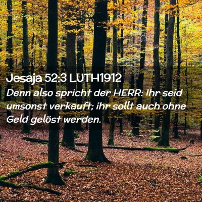 Picture 02 - Jesaja 52:3 LUTH1912 - Denn also spricht der HERR: Ihr seid umsonst - Bible Verse Picture