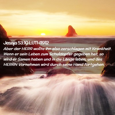 Picture 02 - Jesaja 53:10 LUTH1912 - Aber der HERR wollte ihn also zerschlagen mit - Bible Verse Picture