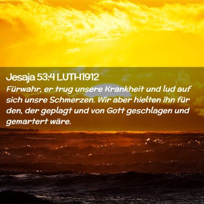 Picture 02 - Jesaja 53:4 LUTH1912 - Fürwahr, er trug unsere Krankheit und lud auf - Bible Verse Picture